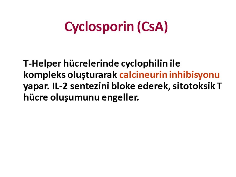 Cyclosporin (CsA)  T-Helper hücrelerinde cyclophilin ile kompleks oluşturarak calcineurin inhibisyonu yapar. IL-2 sentezini